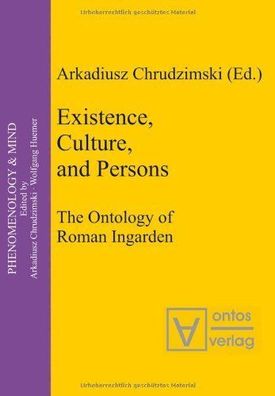 Chrudzimski, Arkadiusz: Existence, Culture, and Persons: The Ontology of Roman Ingard
