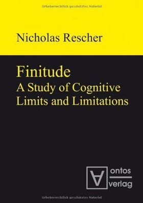 Rescher, Nicholas: Finitude : a study of cognitive limits and limitations.