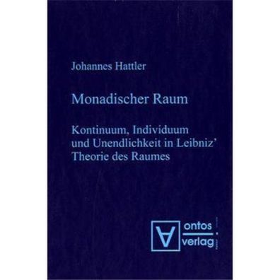 Hattler, Johannes: Monadischer Raum: Kontinuum, Individuum und Unendlichkeit in Leibn