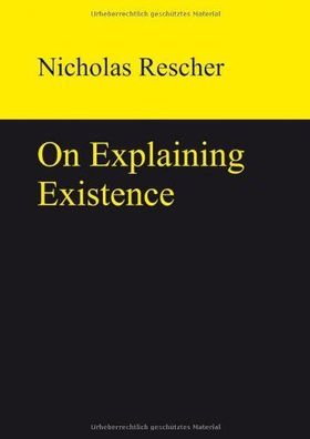 Rescher, Nicholas: On Explaining Existence