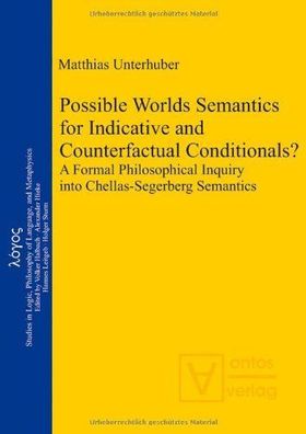 Unterhuber, Matthias: Possible Worlds Semantics for Indicative and Counterfactual Con