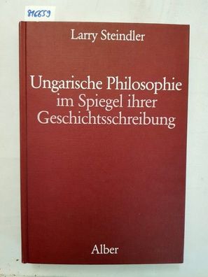 Steindler, Larry: Ungarische Philosophie im Spiegel ihrer Geschichtsschreibung