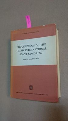 White Beck, Lewis: Proceedings of the Third International Kant Congress: Held at the