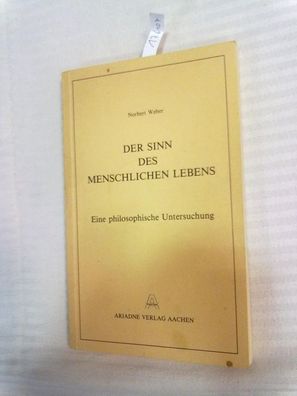 Weber, Norbert: Der Sinn des menschlichen Lebens. Eine philosophische Untersuchung.