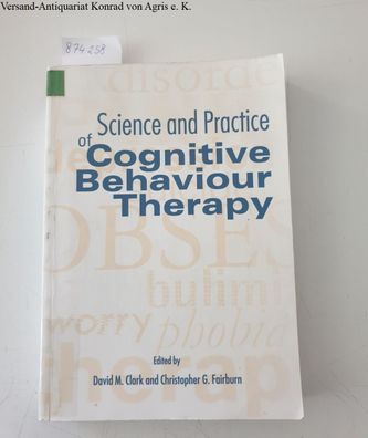 Clark, David M. and Christopher G. Fairburn: Science and Practice of Cognitive Behavi