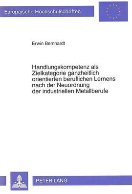 Bernhardt, Erwin: Handlungskompetenz als Zielkategorie ganzheitlich orientierten beru