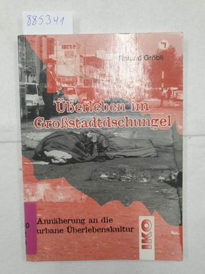 Überleben im Großstadtdschungel - Annäherung an die urbane Überlebenskultur :