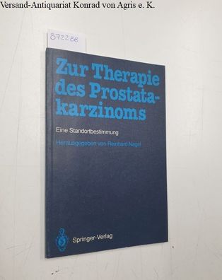 Nagel, Reinhard (Herausgeber): Zur Therapie des Prostatakarzinoms: eine Standortbesti