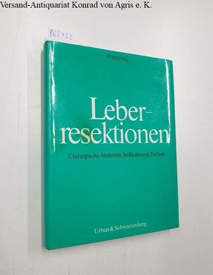 Priesching, Alfred: Leberresektionen : chirurg. Anatomie, Indikationen, Technik.