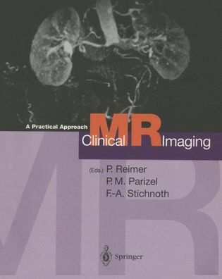 Reimer, Peter, Paul M. Parizel and Falko-A. Stichnoth: Clinical MR Imaging: A Practic