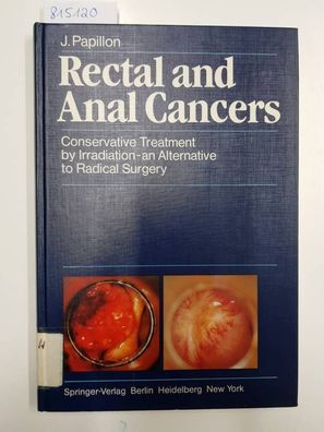 Papillon, Jean (Verfasser): Rectal and anal cancers : conservative treatment by irrad