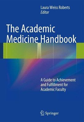Roberts, Laura Weiss: The Academic Medicine Handbook