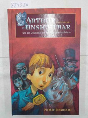 Arthur Unsichtbar und das Geheimnis der verschwundenen Geister :