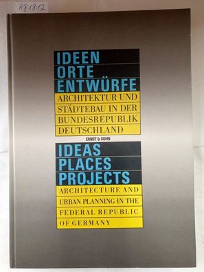 Ideen Orte Entwürfe : Architektur und Städtebau in der Bundesrepublik Deutschland :