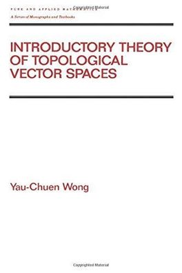 Wong, Yau-Chun: Introductory Theory of Topological Vector SPates (Pure & Applied Math