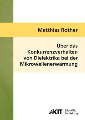 Rother, Matthias: Über das Konkurrenzverhalten von Dielektrika bei der Mikrowellenerw