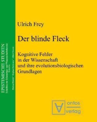 Frey, Ulrich: Der blinde Fleck: Kognitive Fehler in der Wissenschaft und ihre evoluti