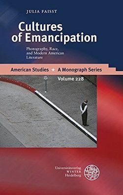 Faisst, Julia: Cultures of Emancipation: Photography, Race, and Modern American Liter