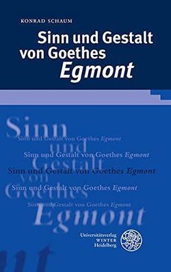 Schaum, Konrad: Sinn und Gestalt von Goethes 'Egmont' (Beiträge zur neueren Literatur