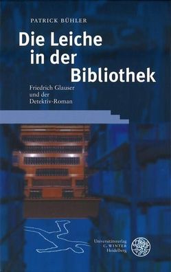 Bühler, Patrick: Die Leiche in der Bibliothek: Friedrich Glauser und der Detektivroma