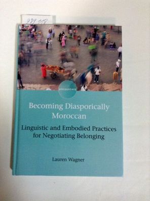 Becoming Diasporically Moroccan: Linguistic and Embodied Practices for Negotiating Be