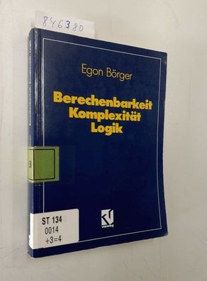 Börger, Egon: Berechenbarkeit, Komplexität, Logik : Algorithmen, Sprachen und Kalküle