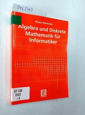 Denecke, Klaus: Algebra und Diskrete Mathematik für Informatiker (German Edition)
