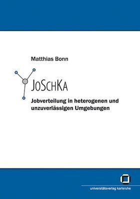 Bonn, Matthias: JoSchKa - Jobverteilung in heterogenen und unzuverlässigen Umgebungen
