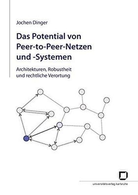 Dinger, Jochen: Das Potential von Peer-to-Peer-Netzen und -Systemen: Architekturen, R