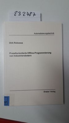 Rokossa, Dirk: Prozessorientierte Offline-Programmierung von Industrierobotern