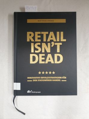 Retail isn´t dead : innovative Erfolgsstrategien für den stationären Handel.