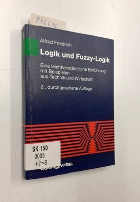 Friedrich, Alfred: Logik und Fuzzy-Logik: Eine leichtverständliche Einführung mit Bei