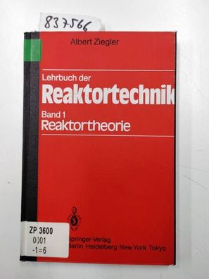 Ziegler, A.: Lehrbuch der Reaktortechnik: Band 1: Reaktortheorie