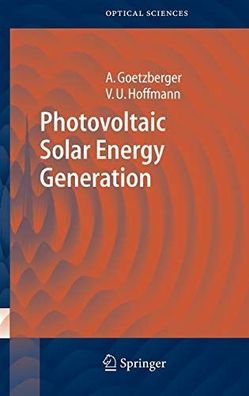 Goetzberger, Adolf and Volker Uwe Hoffmann: Photovoltaic Solar Energy Generation (Spr
