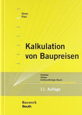 Drees, Gerhard und Wolfgang Paul: Kalkulation von Baupreisen: Hochbau, Tiefbau, Schlü