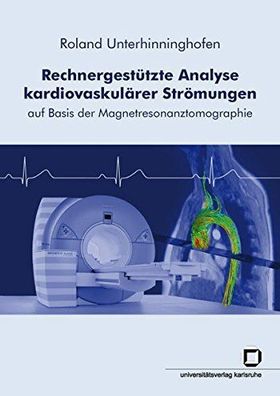 Unterhinninghofen, Roland: Rechnergestützte Analyse kardiovaskulärer Strömungen: Auf