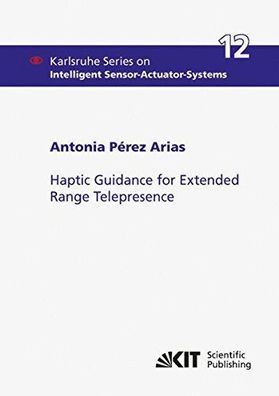 Pérez, Arias Antonia: Haptic Guidance for Extended Range Telepresence (Karlsruhe Seri