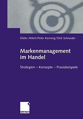 Ahlert, Dieter, Peter Kenning und Dirk Schneider: Markenmanagement im Handel: Von der