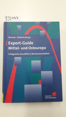 Brenner, Hatto und Walter J. Dobisch: Export-Guide Mittel- und Osteuropa