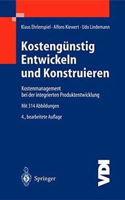Ehrlenspiel, Klaus, Alfons Kiewert und Udo Lindemann: Kostengünstig Entwickeln und Ko