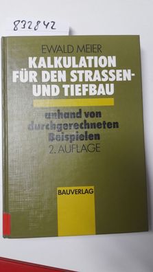 Meier, Ewald: Kalkulation für den Strassen- und Tiefbau anhand von durchgerechneten B