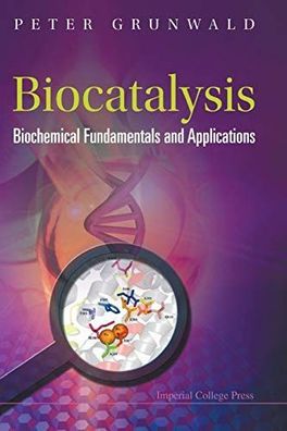 Grunwald, Peter: Biocatalysis: Biochemical Fundamentals AND Applications