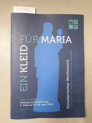 Ein Kleid für Maria : Domschatzkammer Aachen : Katalog zur Ausstellung 2. Februar bis