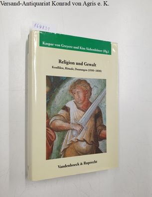 Greyerz, Kaspar von (Hg.) and Kim Siebenhüner (Hg.): Religion und Gewalt :