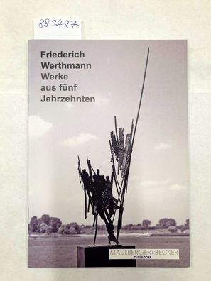 Friedrich Werthmann : Werke aus fünf Jahrzehnten :