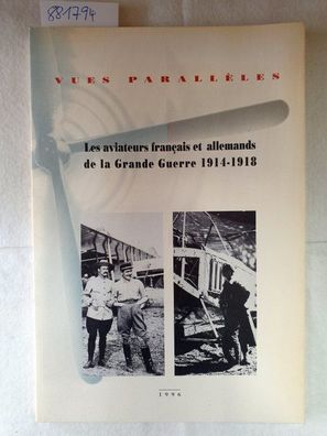 Vues parallèles : les aviateurs français et allemands de la Grande Guerre 1914-1918: