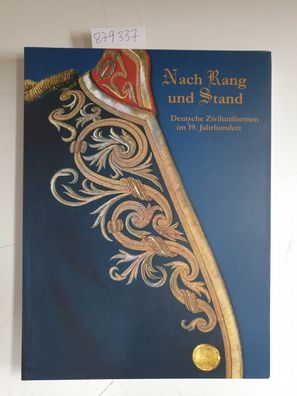 Nach Rang und Stand : deutsche Ziviluniformen im 19. Jahrhundert ; eine Ausstellung i