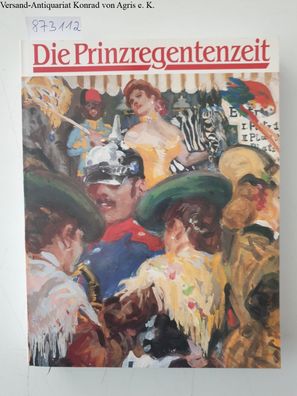 Götz, Norbert und Clementine Schack-Simitzis (Hrsg.): Die Prinzregentenzeit :