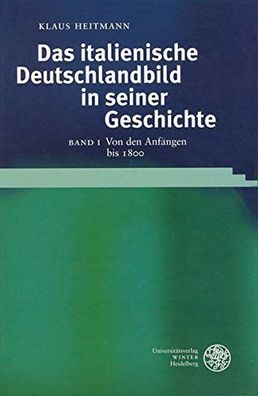 Heitmann, Klaus: Das italienische Deutschlandbild in seiner Geschichte / Von den Anfä
