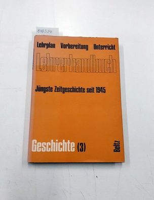Meyer, Hermann: Lehrerhandbuch Geschichte (3) Jüngste Zeitgeschichte seit 1945